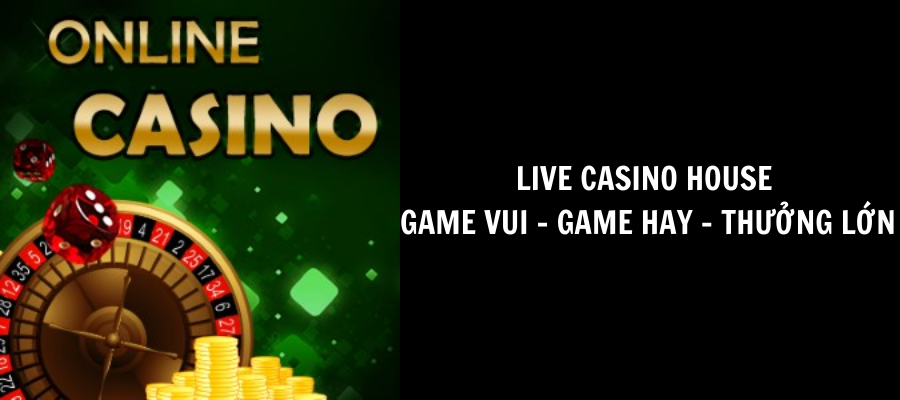 Live Casino House | Game hay, game chơi thử online miễn phí