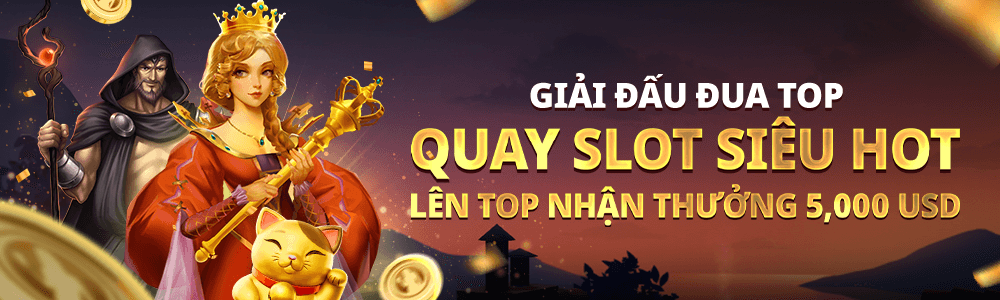 Quay slot game nhận thưởng khủng đến 5000 USD